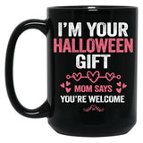 I'M Your Halloween Gift Mom Says You'Re Welcome Black Coffee Mug