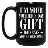 I'M Your Mother'S Day Gift Dad Says You'Re Welcome Tee Mug Black Coffee Mug