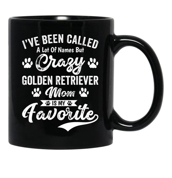 I'Ve Been Called A Lot Of Names But Crazy Golden Retriever Mom Is My Favorite Black Coffee Mug - Black