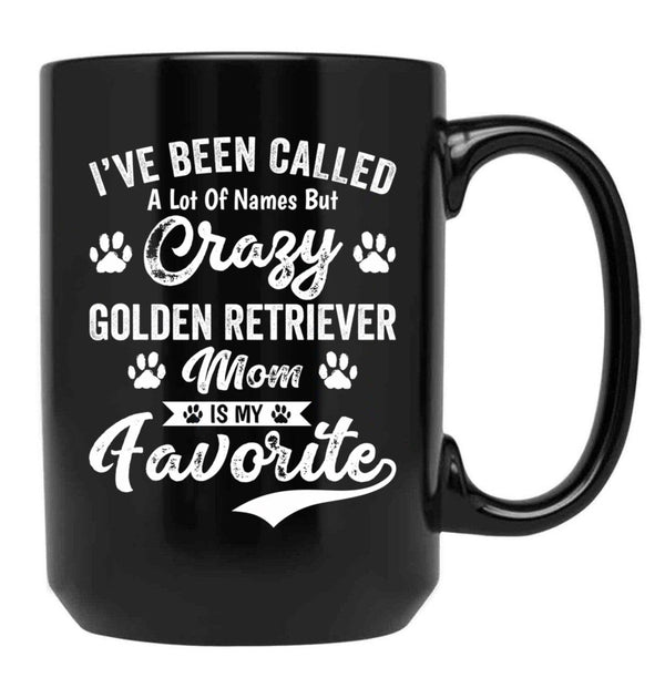 I'Ve Been Called A Lot Of Names But Crazy Golden Retriever Mom Is My Favorite Black Coffee Mug - Black