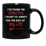 I'Ve Found The Someone I Want To Annoy For The Rest Of My Life Black Coffee Mug - Black