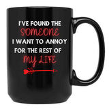 I'Ve Found The Someone I Want To Annoy For The Rest Of My Life Black Coffee Mug - Black