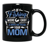If Fishing Were Easy It Would Be Called Your Mom Black Coffee Mug - Black