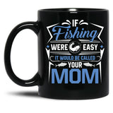 If Fishing Were Easy It Would Be Called Your Mom Black Coffee Mug