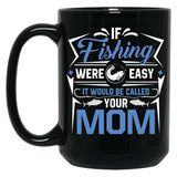 If Fishing Were Easy It Would Be Called Your Mom Black Coffee Mug