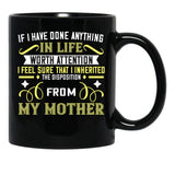 If I Have Done Anything In Life Worth Attention I Feel Sure That I Inherited The Disposition From My Mother Black Coffee Mug - Black