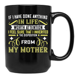 If I Have Done Anything In Life Worth Attention I Feel Sure That I Inherited The Disposition From My Mother Black Coffee Mug - Black