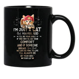 If I Know I'M Just A Cat But You Feel Sad I'Ll Be Your Comfort And If Someone Breaks Your Heart We Can Use Mine To Live I'Ll Always Be By Your Side Your Cat Black Coffee Mug - Black