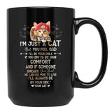 If I Know I'M Just A Cat But You Feel Sad I'Ll Be Your Comfort And If Someone Breaks Your Heart We Can Use Mine To Live I'Ll Always Be By Your Side Your Cat Black Coffee Mug - Black