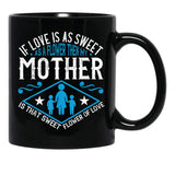 If Love Is As Sweet As A Flower Then My Mother Black Coffee Mug - Black