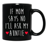 If Mom Says No I'Ll Ask My Auntie - Newborn Outfit Cute Baby Clothes Black Coffee Mug - Black