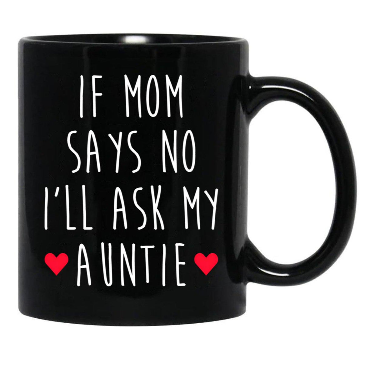 If Mom Says No I'Ll Ask My Auntie - Newborn Outfit Cute Baby Clothes Black Coffee Mug - Black