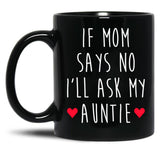 If Mom Says No I'Ll Ask My Auntie - Newborn Outfit Cute Baby Clothes Black Coffee Mug