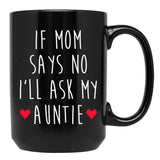 If Mom Says No I'Ll Ask My Auntie - Newborn Outfit Cute Baby Clothes Black Coffee Mug - Black
