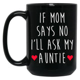 If Mom Says No I'Ll Ask My Auntie - Newborn Outfit Cute Baby Clothes Black Coffee Mug