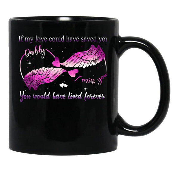 If My Love Could Have Saved You You Would Have Lived Forever Black Coffee Mug - Black