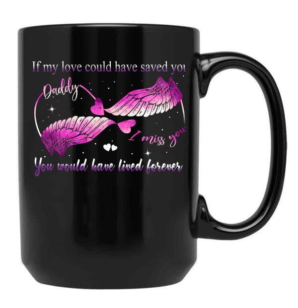 If My Love Could Have Saved You You Would Have Lived Forever Black Coffee Mug - Black