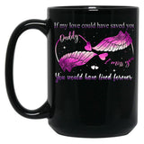 If My Love Could Have Saved You You Would Have Lived Forever Black Coffee Mug
