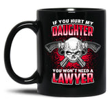 If You Hurt My Daughter You Won'T Need A Lawyer Black Coffee Mug