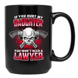 If You Hurt My Daughter You Won'T Need A Lawyer Black Coffee Mug - Black