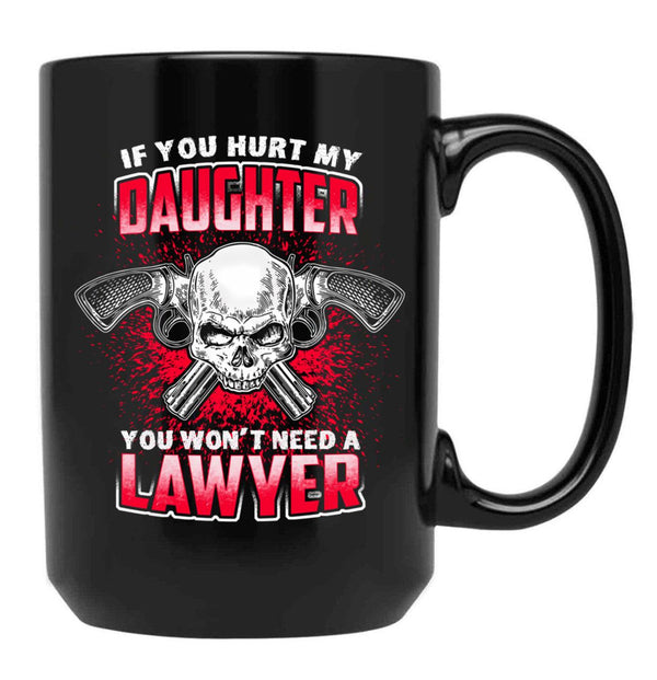 If You Hurt My Daughter You Won'T Need A Lawyer Black Coffee Mug - Black