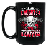 If You Hurt My Daughter You Won'T Need A Lawyer Black Coffee Mug