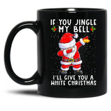 If You Jingle My Bell I'Ll Give You A White Christmas Santa Black Coffee Mug