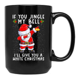 If You Jingle My Bell I'Ll Give You A White Christmas Santa Black Coffee Mug - Black
