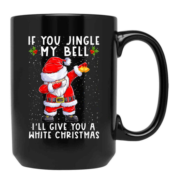 If You Jingle My Bell I'Ll Give You A White Christmas Santa Black Coffee Mug - Black