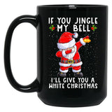 If You Jingle My Bell I'Ll Give You A White Christmas Santa Black Coffee Mug