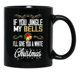 If You Jingle My Bells I'Ll Give You A White Christmas Essential  Black Coffee Mug - Black