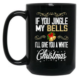If You Jingle My Bells I'Ll Give You A White Christmas Essential  Black Coffee Mug