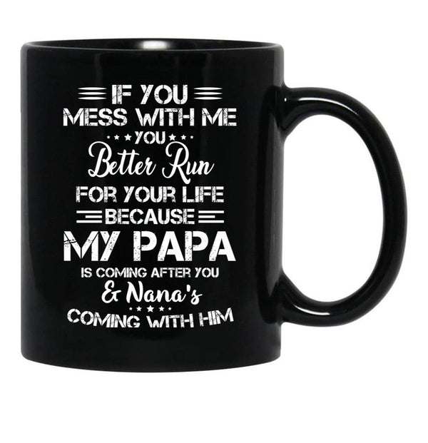 If You Mess With Me You Better Run For Your Life Black Coffee Mug - Black