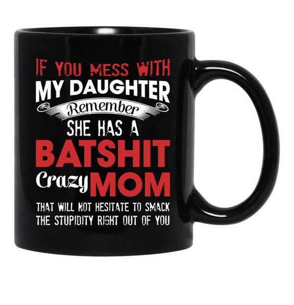 If You Mess With My Daughter Funny Mommy  Black Coffee Mug - Black