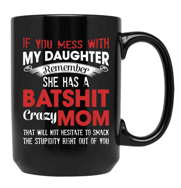 If You Mess With My Daughter Funny Mommy  Black Coffee Mug - Black