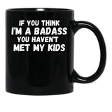 If You Think I'M A Badass You Haven'T Met My Kids Black Coffee Mug - Black