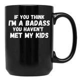 If You Think I'M A Badass You Haven'T Met My Kids Black Coffee Mug - Black