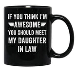 If You Think I'M Awesome Meet My Daughter In Law Black Coffee Mug - Black