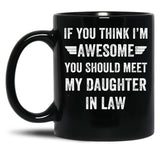 If You Think I'M Awesome Meet My Daughter In Law Black Coffee Mug