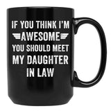 If You Think I'M Awesome Meet My Daughter In Law Black Coffee Mug - Black