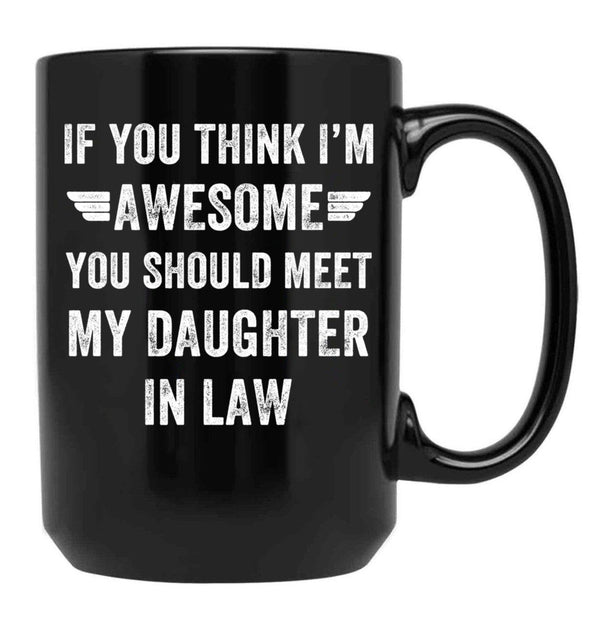 If You Think I'M Awesome Meet My Daughter In Law Black Coffee Mug - Black
