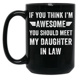 If You Think I'M Awesome Meet My Daughter In Law Black Coffee Mug