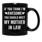 If You Think I'M Awesome Meet My Mother In Law Black Coffee Mug - Black