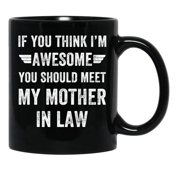 If You Think I'M Awesome Meet My Mother In Law Black Coffee Mug - Black