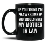 If You Think I'M Awesome Meet My Mother In Law Black Coffee Mug