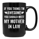 If You Think I'M Awesome Meet My Mother In Law Black Coffee Mug - Black