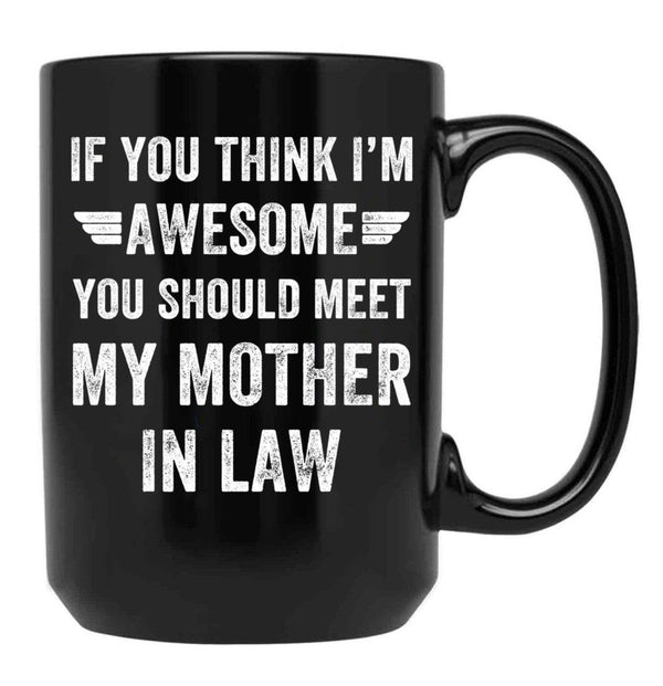 If You Think I'M Awesome Meet My Mother In Law Black Coffee Mug - Black