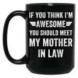 If You Think I'M Awesome Meet My Mother In Law Black Coffee Mug