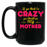 If You Think I'M Crazy You Should See My Mother Black Coffee Mug