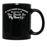If You Think My Hands Are Full You Should See My Heart Black Coffee Mug - Black